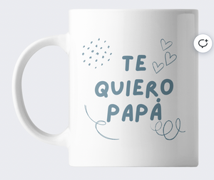 TAZA PERSONALIZADA " TE QUIERO PAPÁ"